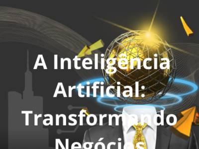 A Inteligência Artificial Transformando Negócios