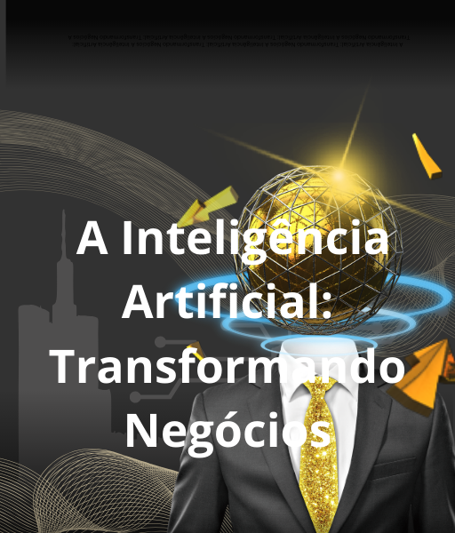 A Inteligência Artificial Transformando Negócios