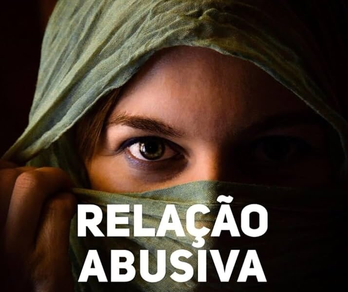 Relação Abusiva Nunca Mais: Descubra os Sinais, Fuja das Armadilhas e Construa um Amor Saudável