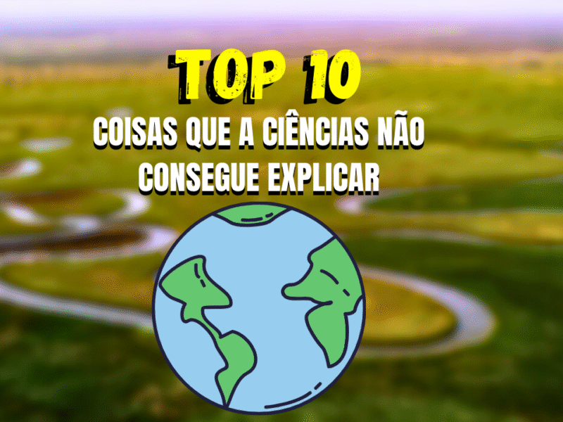 COISAS QUE A CIÊNCIA NÃO CONSEGUE EXPLICAR ATÉ HOJE